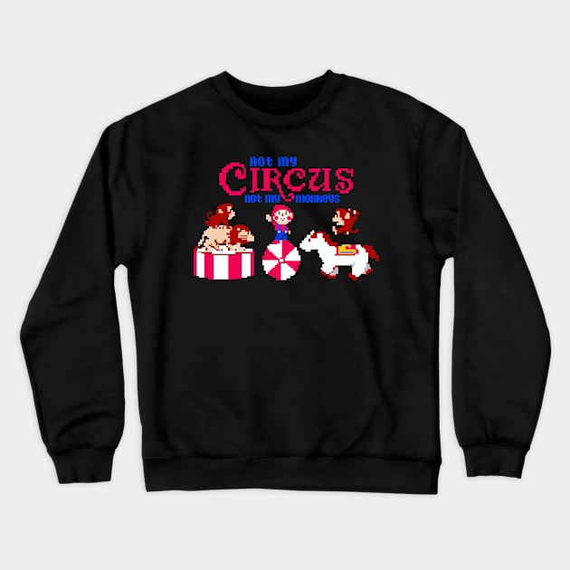 NOT MY CIRCUS NOT MY MONKEYS Crewneck Sweatshirt by remerasnerds